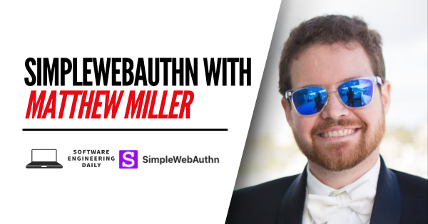 SimpleWebAuthn with Matthew Miller – Software program Engineering Day by day