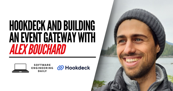 Hookdeck and Constructing an Occasion Gateway with Alex Bouchard