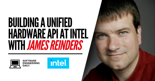 Building a Unified Hardware API at Intel with James Reinders