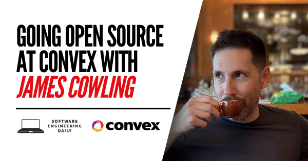Going Open Source at Convex with James Cowling