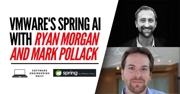 VMware’s Spring AI with Ryan Morgan and Mark Pollack