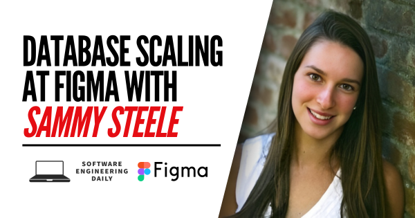 Database Scaling at Figma with Sammy Steele