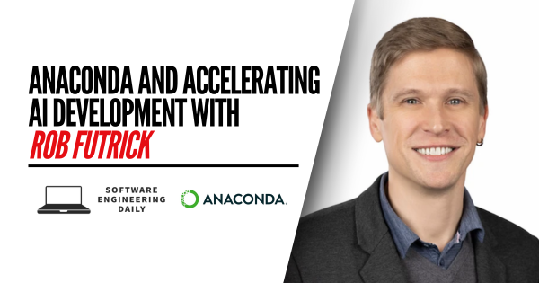 Anaconda and Accelerating AI Development with Rob Futrick