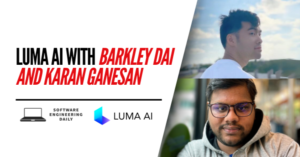 Luma AI with Barkley Dai and Karan Ganesan