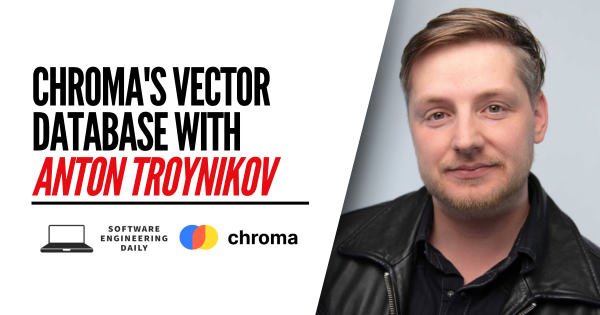 Chroma’s Vector Database with Anton Troynikov