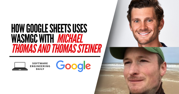 How Google Sheets Uses WasmGC with Michael Thomas and Thomas Steiner