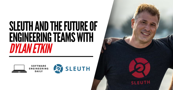 Sleuth and the Future of Engineering Teams with Dylan Etkin