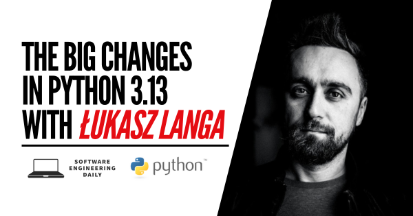 The Big Changes in Python 3.13 with Łukasz Langa