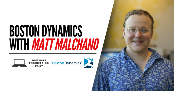 Boston Dynamics with Matt Malchano