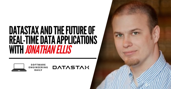 DataStax and the Future of Real-Time Data Applications with Jonathan Ellis