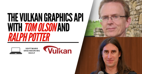 The Vulkan Graphics API with Tom Olson and Ralph Potter
