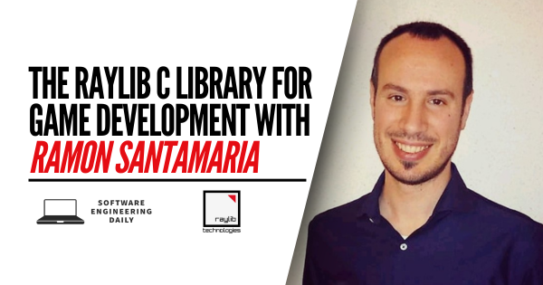 The Raylib C Library for Game Development with Ramon Santamaria