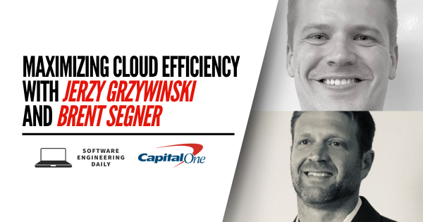 Maximizing Cloud Efficiency with Jerzy Grzywinski and Brent Segner