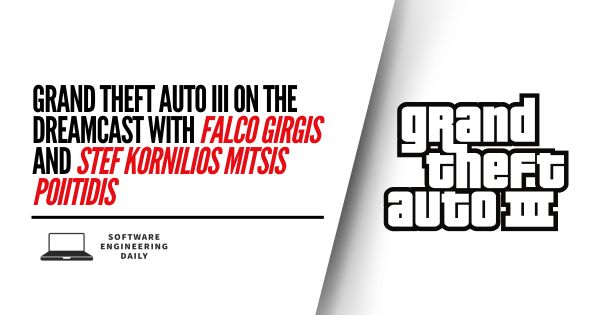 Grand Theft Auto III on the Dreamcast with Falco Girgis and Stef Kornilios Mitsis Poiitidis