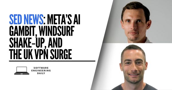 SED News: Meta’s AI Gambit, Windsurf Shake‑Up, and the UK VPN Surge